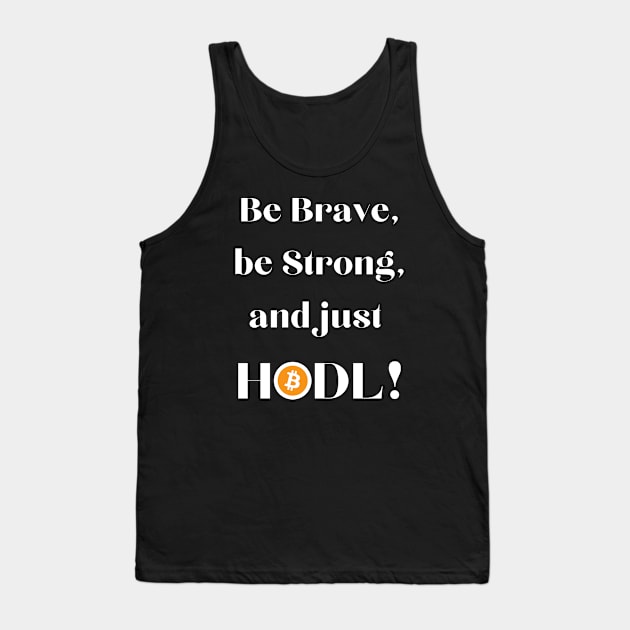 Be Brave Be Strong and Just HODL 01a Tank Top by RakentStudios